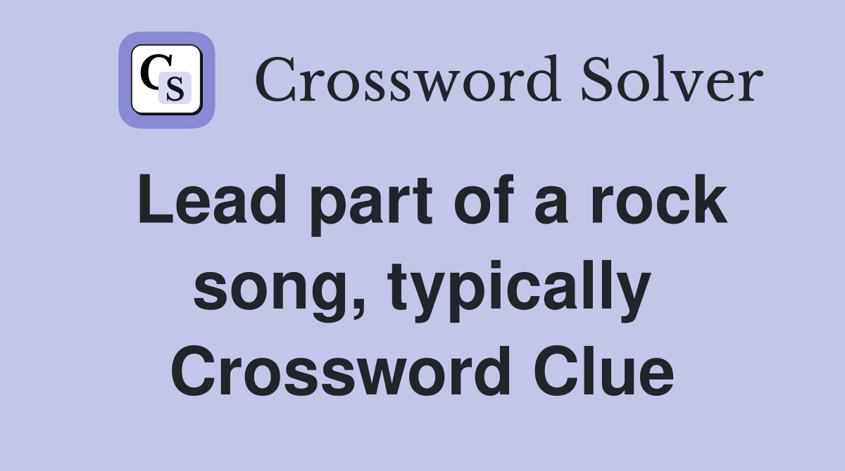 Lead part of a rock song, typically Crossword Clue