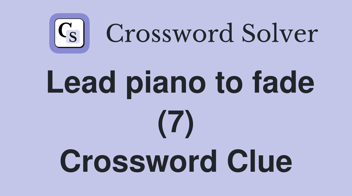 Lead piano to fade (7) Crossword Clue