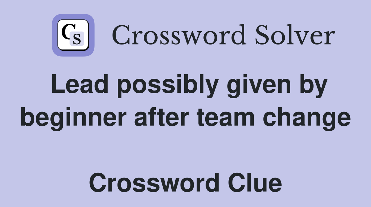 Lead possibly given by beginner after team change  Crossword Clue