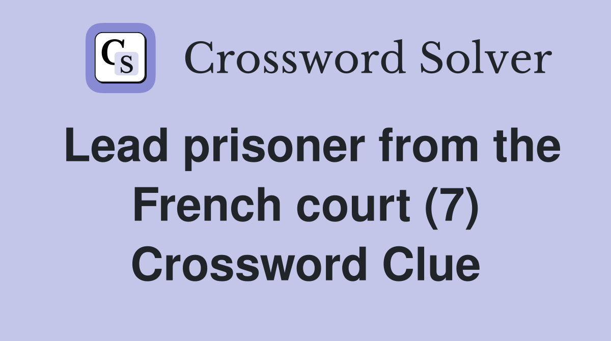 Lead prisoner from the French court (7) Crossword Clue