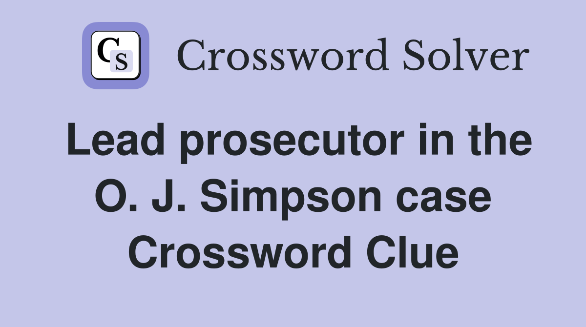Lead prosecutor in the O. J. Simpson case Crossword Clue