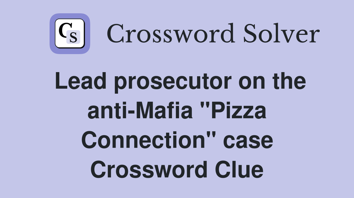 Lead prosecutor on the anti-Mafia "Pizza Connection" case Crossword Clue
