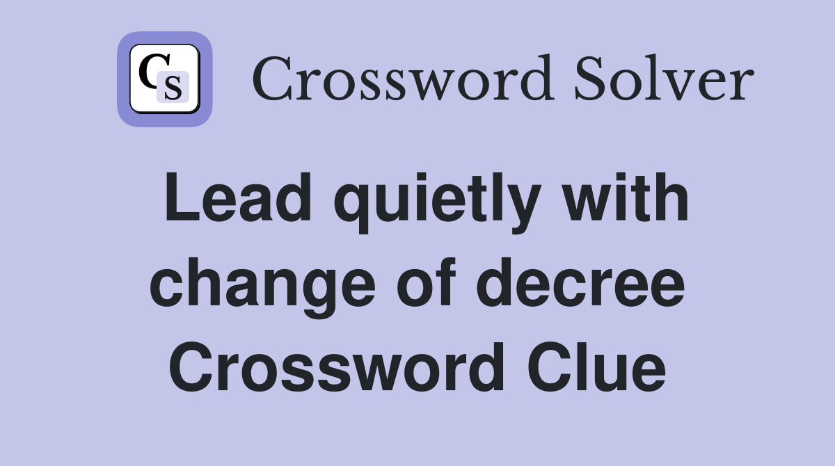 Lead quietly with change of decree Crossword Clue