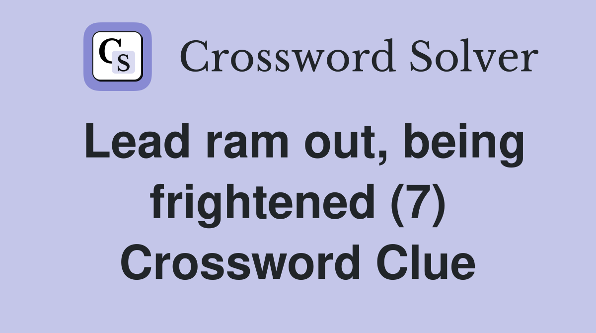 Lead ram out, being frightened (7) Crossword Clue