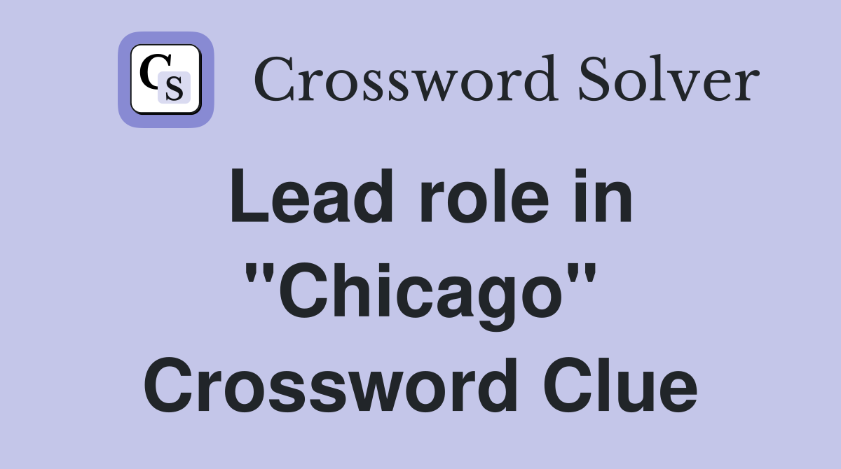 Lead role in "Chicago" Crossword Clue