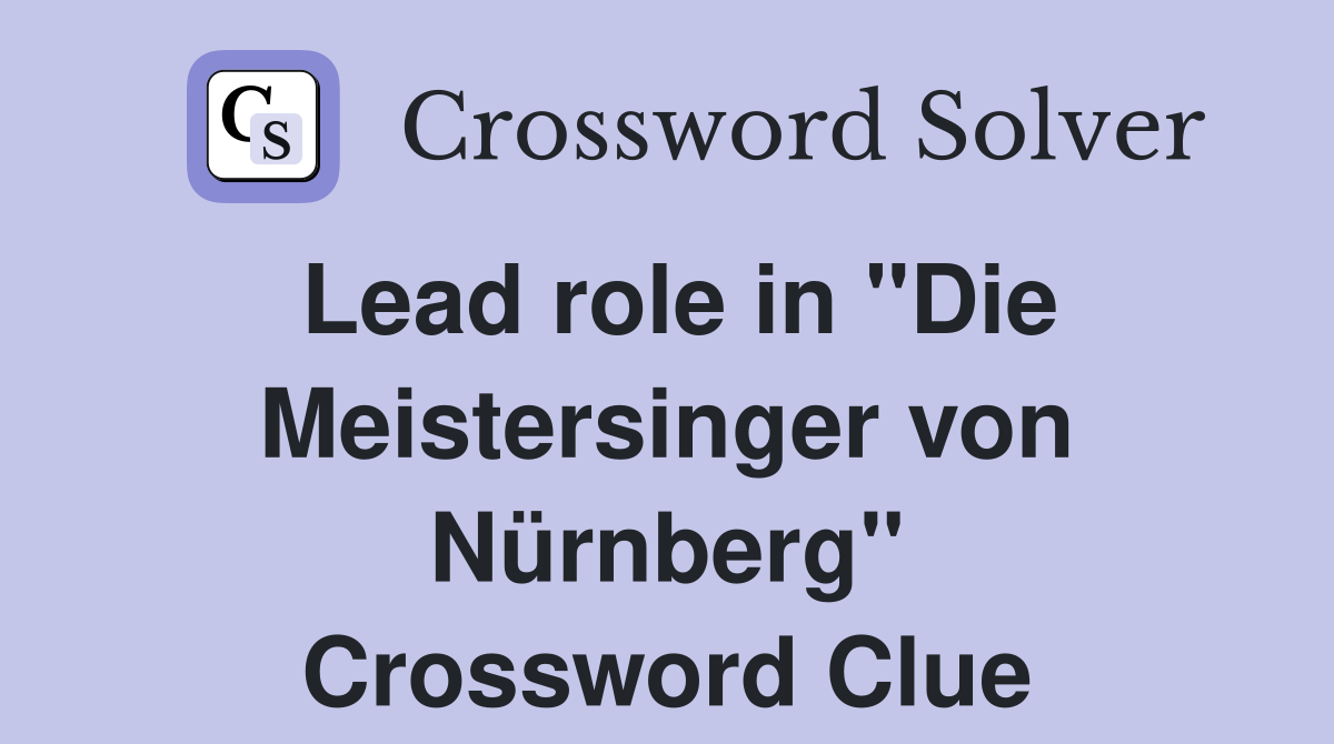 Lead role in "Die Meistersinger von Nürnberg" Crossword Clue