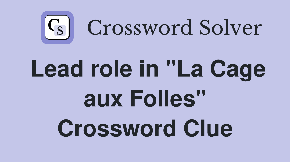 Lead role in "La Cage aux Folles" Crossword Clue
