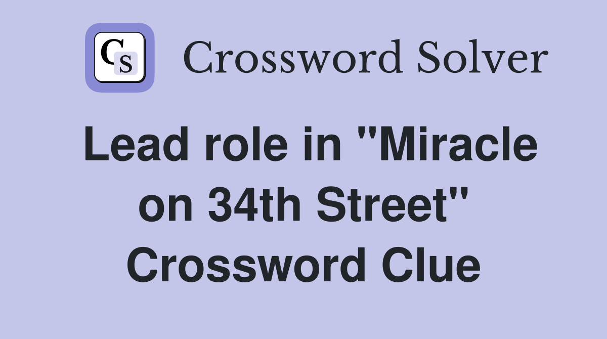 Lead role in "Miracle on 34th Street" Crossword Clue