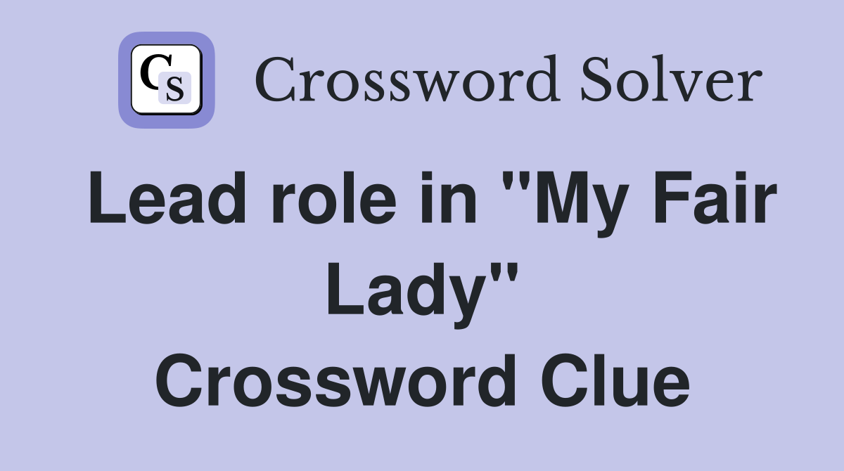 Lead role in "My Fair Lady" Crossword Clue