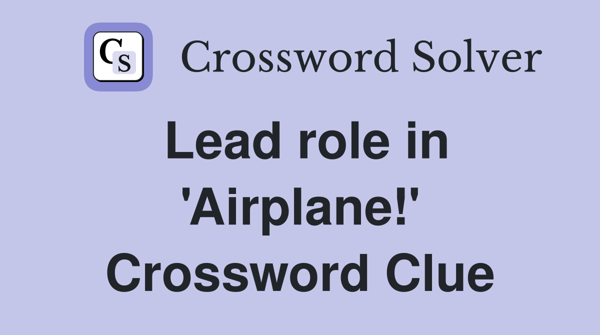 Lead role in 'Airplane!' Crossword Clue