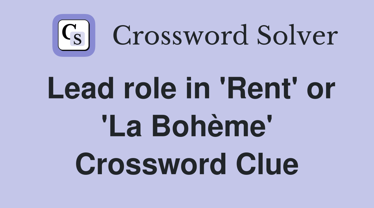 Lead role in 'Rent' or 'La Bohème' Crossword Clue