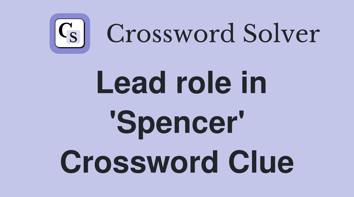 Lead role in 'Spencer' Crossword Clue