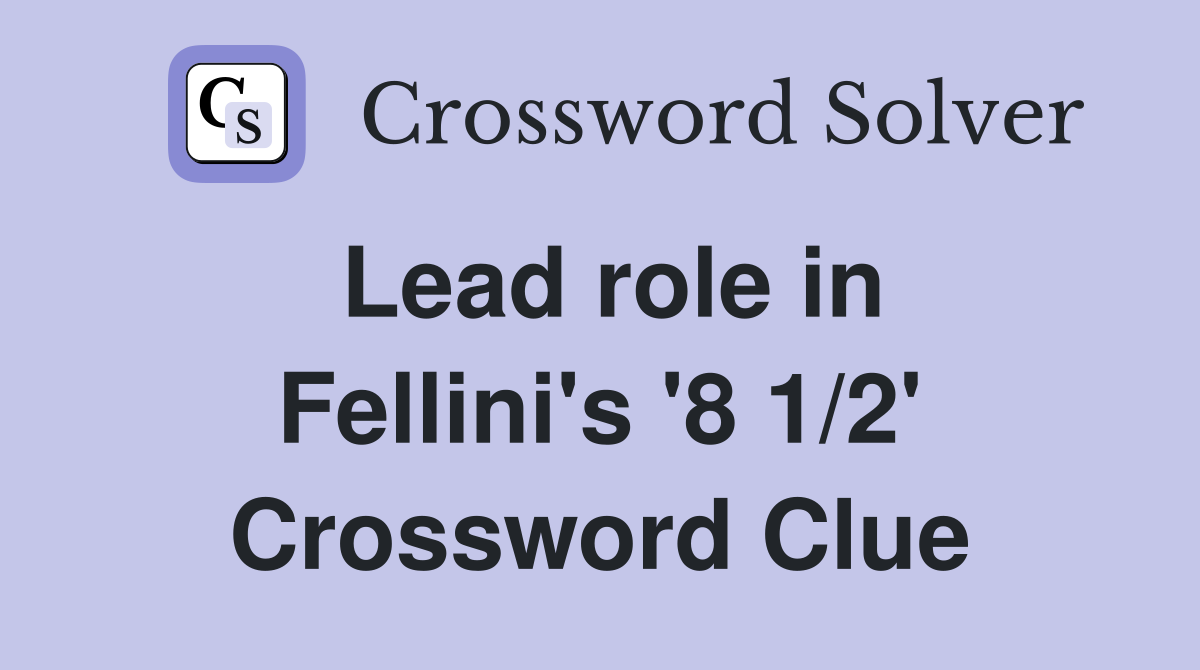 Lead role in Fellini's '8 1/2' Crossword Clue