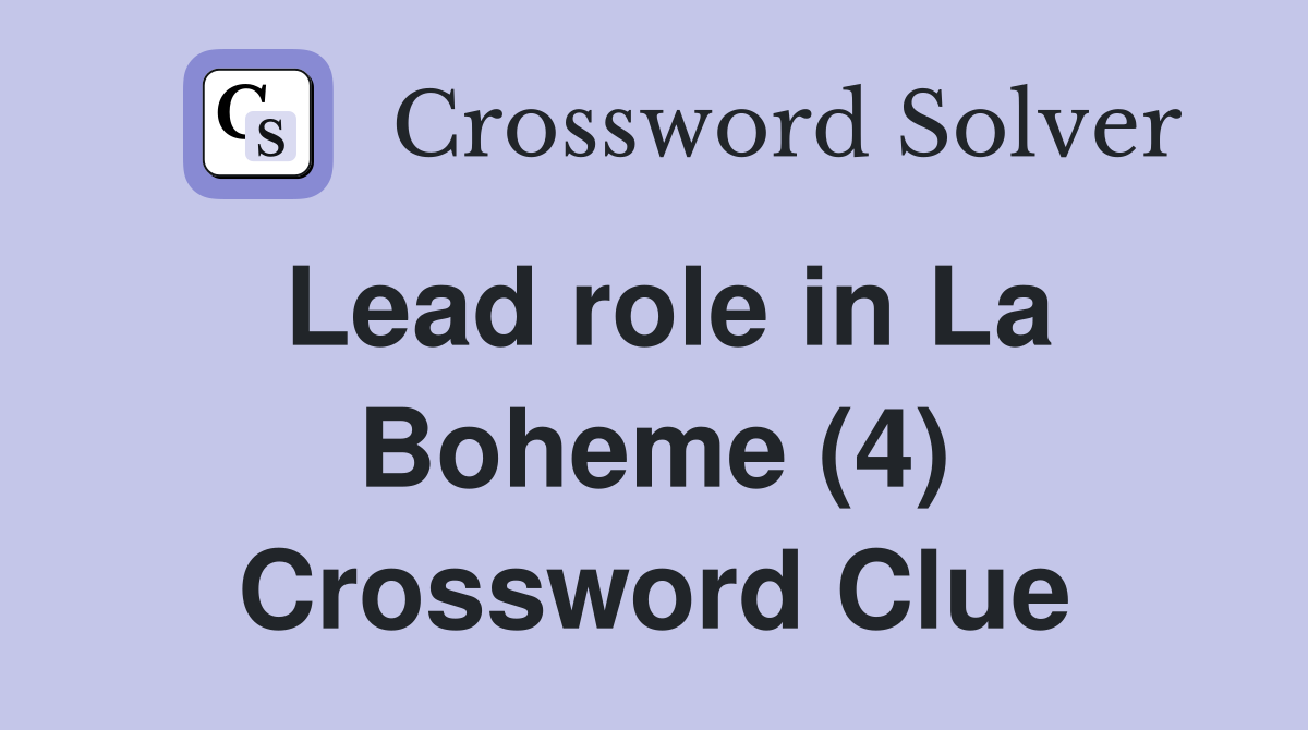 Lead role in La Boheme (4) Crossword Clue