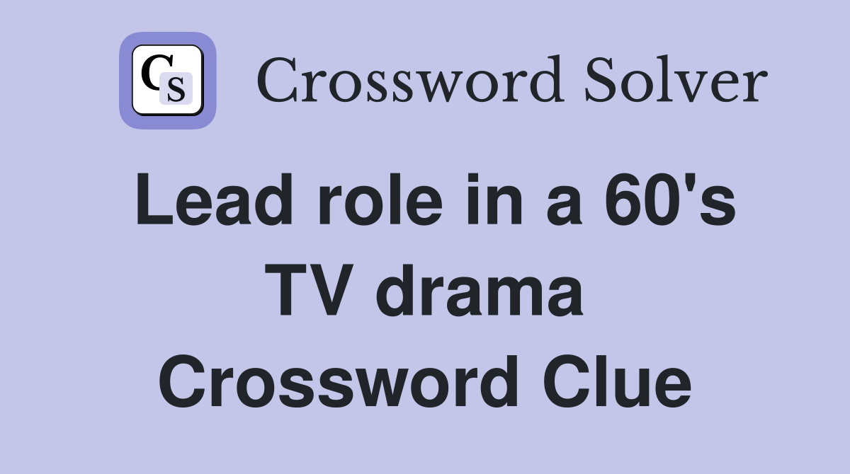 Lead role in a 60's TV drama Crossword Clue