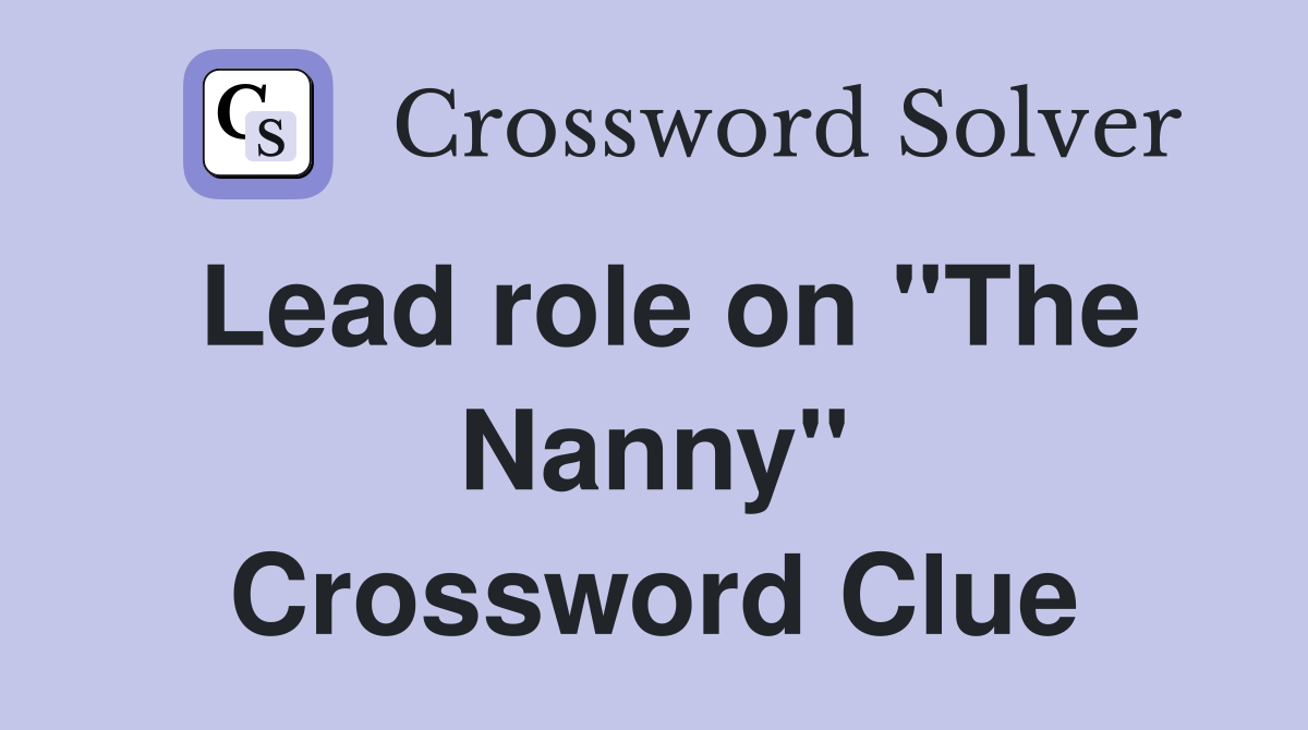 Lead role on "The Nanny" Crossword Clue