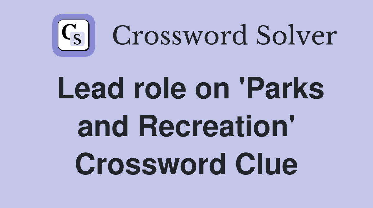 Lead role on 'Parks and Recreation' Crossword Clue
