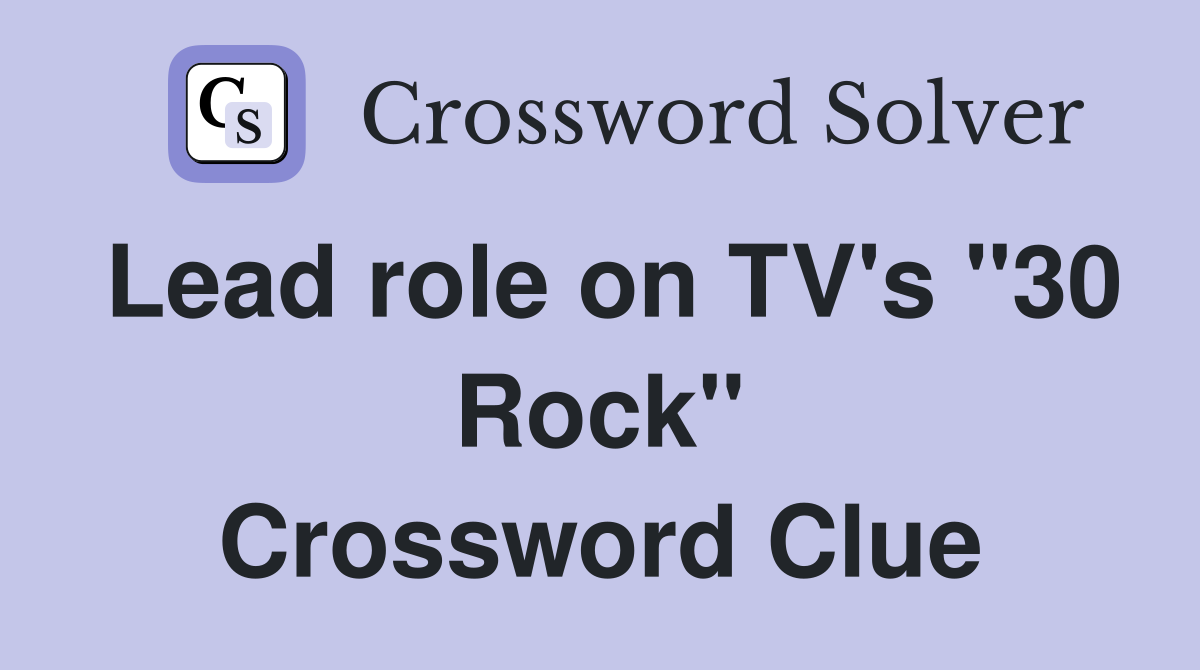 Lead role on TV's "30 Rock" Crossword Clue