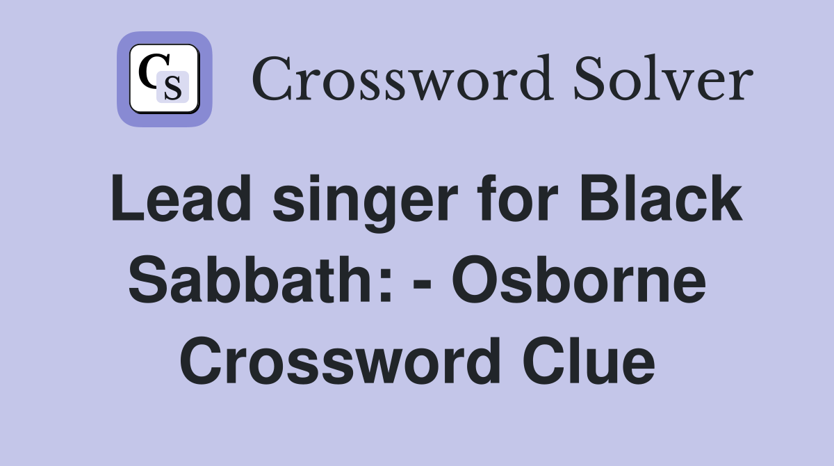 Lead singer for Black Sabbath: - Osborne Crossword Clue