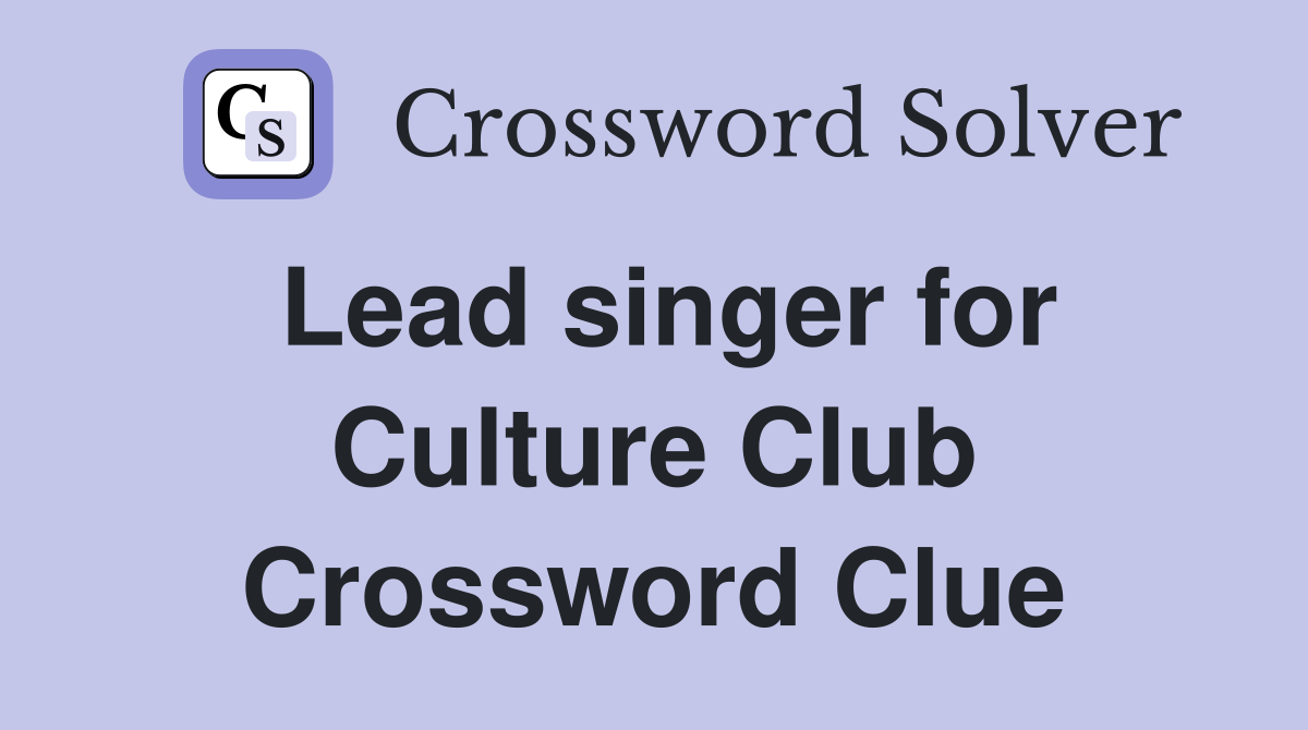 Lead singer for Culture Club Crossword Clue