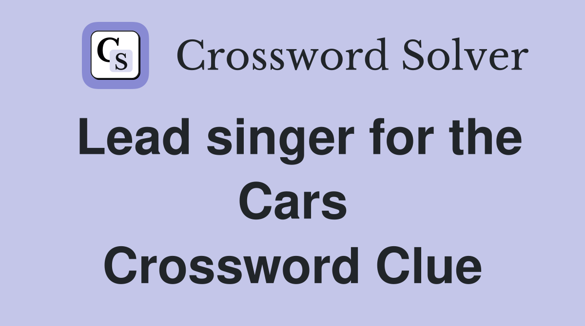 Lead singer for the Cars Crossword Clue