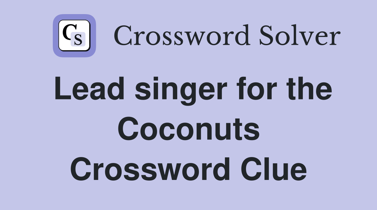 Lead singer for the Coconuts Crossword Clue