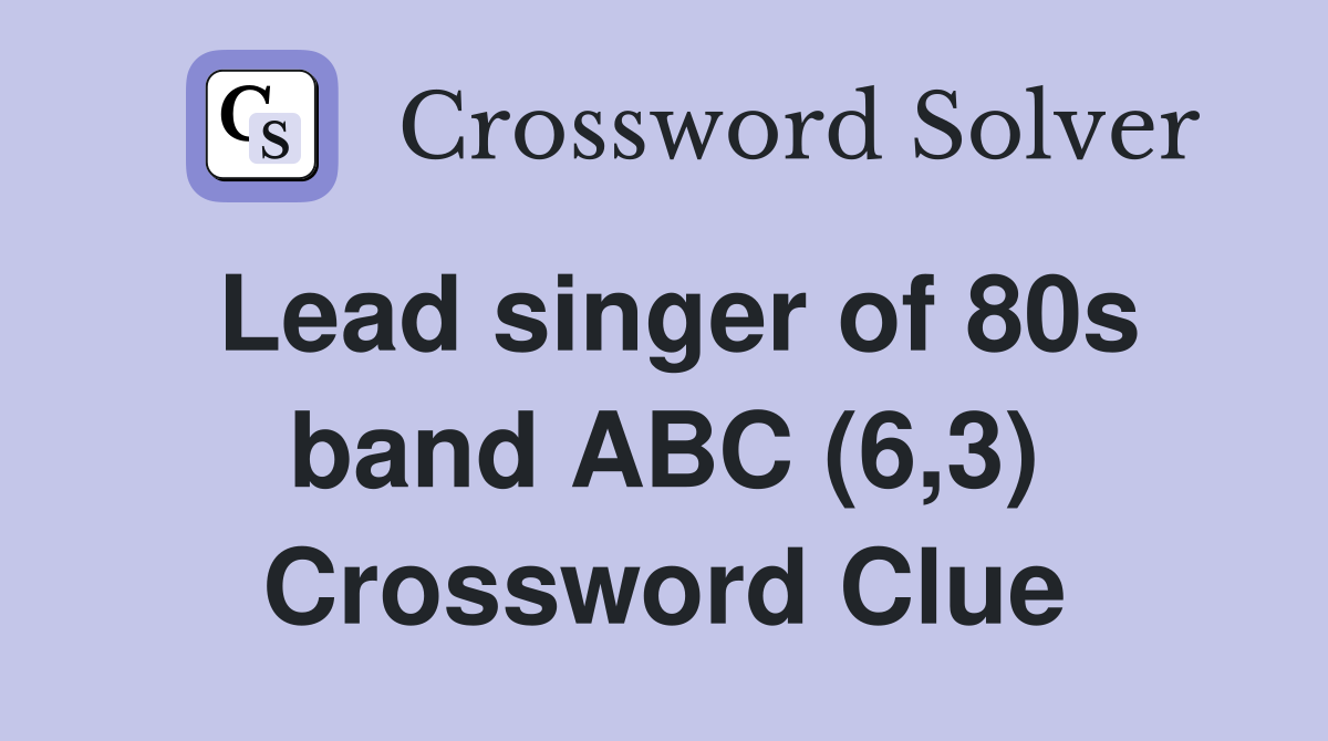 Lead singer of 80s band ABC (6,3) Crossword Clue
