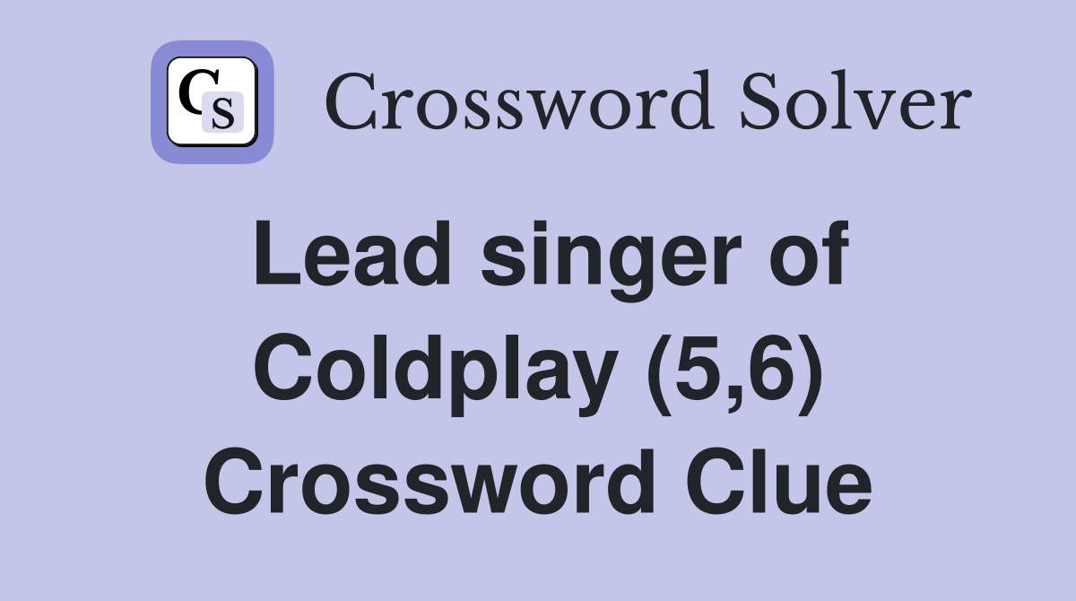 Lead singer of Coldplay (5,6) Crossword Clue
