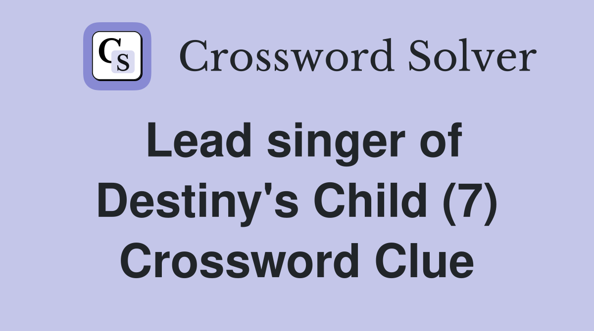Lead singer of Destiny's Child (7) Crossword Clue