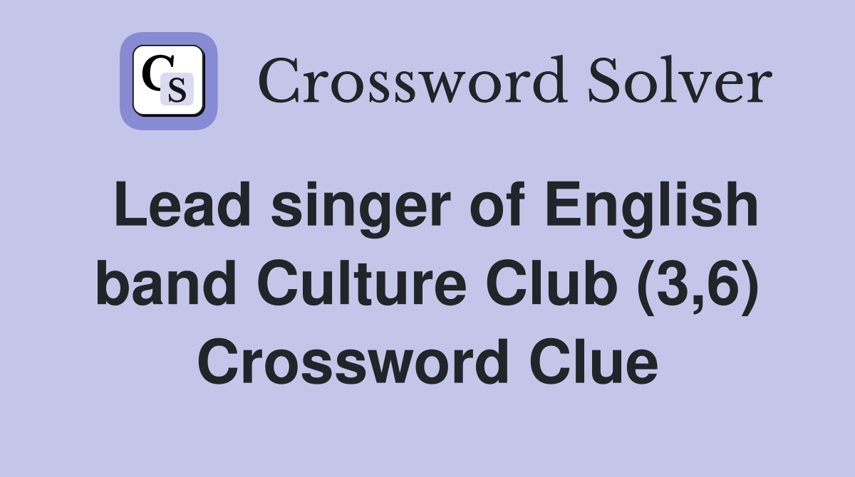 Lead singer of English band Culture Club (3,6) Crossword Clue