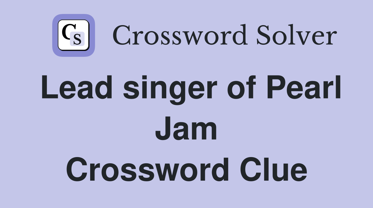 Lead singer of Pearl Jam Crossword Clue