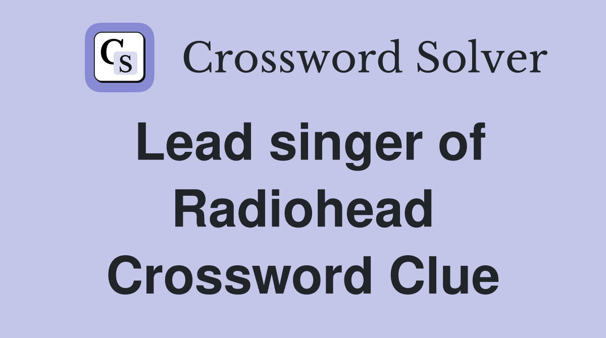 Lead singer of Radiohead Crossword Clue