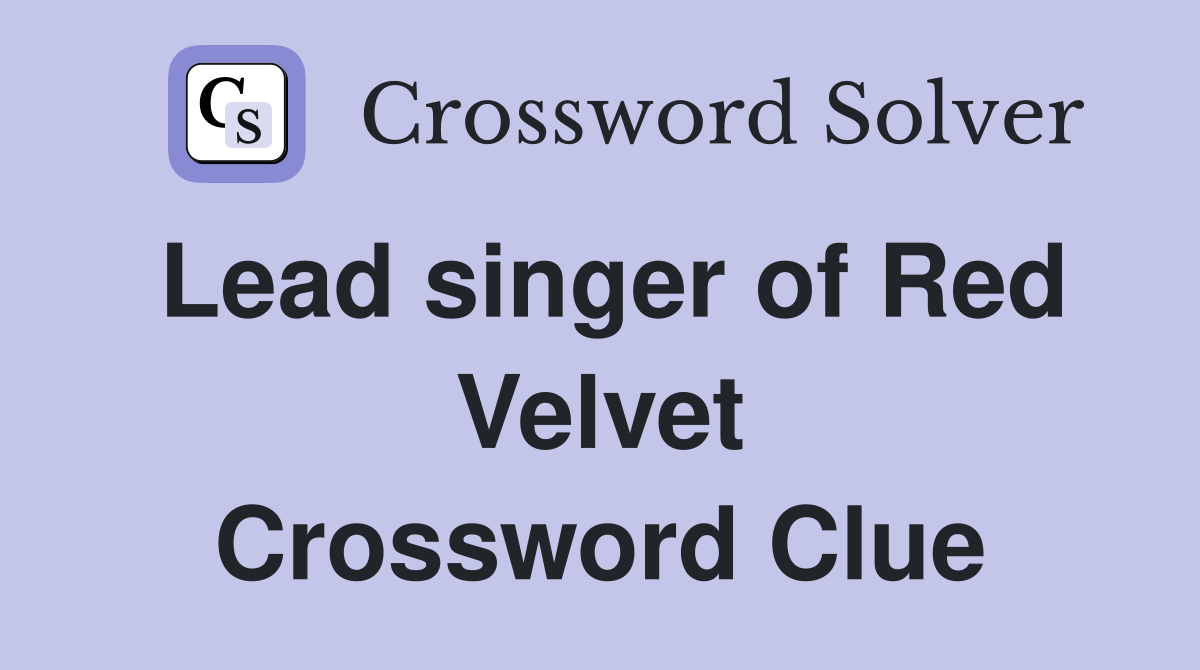 Lead singer of Red Velvet Crossword Clue