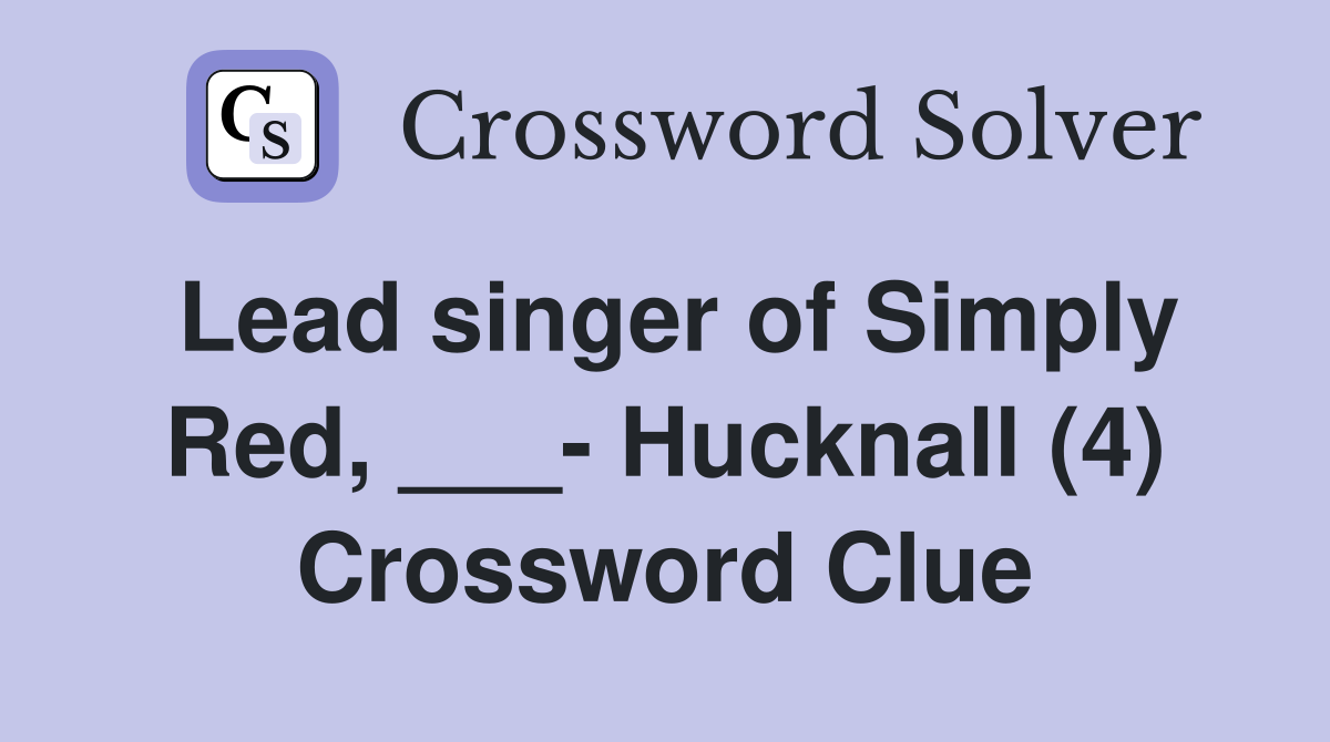 Lead singer of Simply Red, ___- Hucknall (4) Crossword Clue
