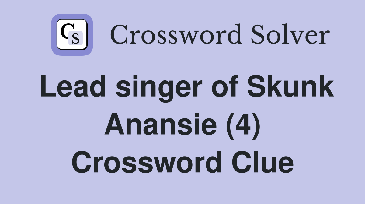Lead singer of Skunk Anansie (4) Crossword Clue