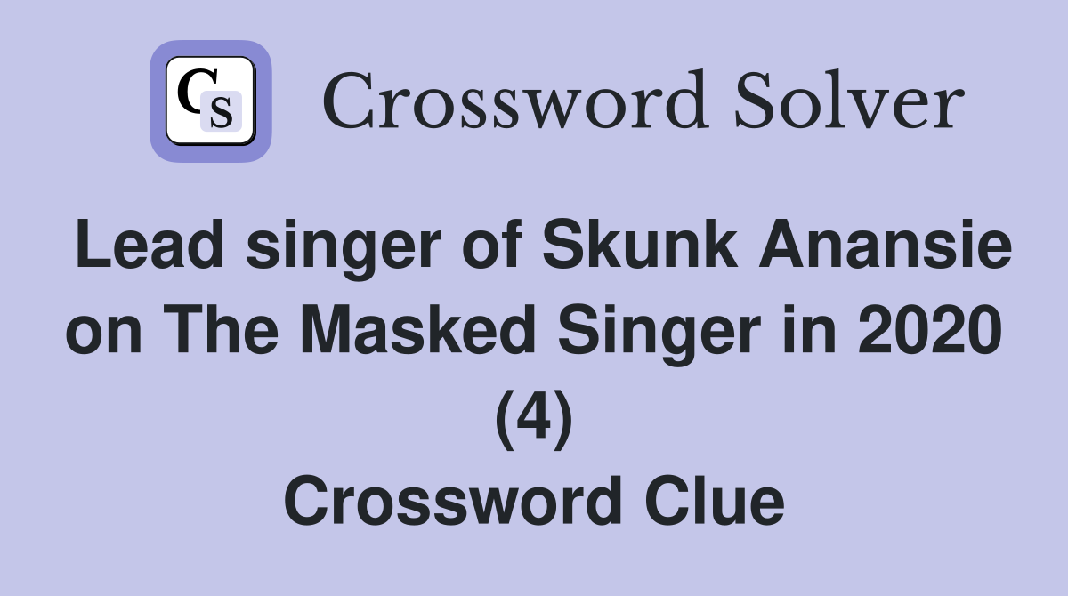 Lead singer of Skunk Anansie on The Masked Singer in 2020 (4) Crossword Clue