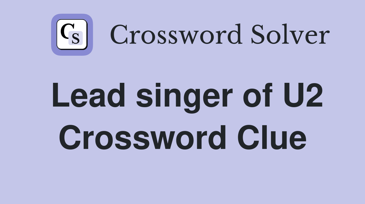 Lead singer of U2 Crossword Clue