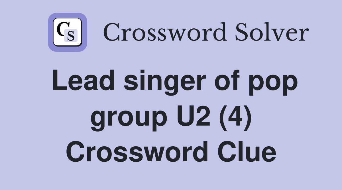 Lead singer of pop group U2 (4) Crossword Clue