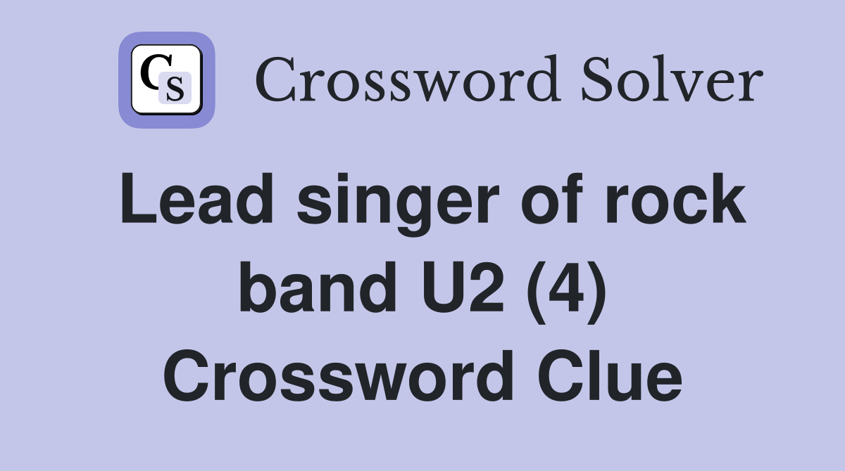 Lead singer of rock band U2 (4) Crossword Clue