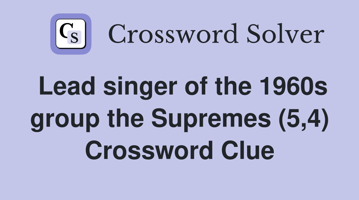 Lead singer of the 1960s group the Supremes (5,4) Crossword Clue