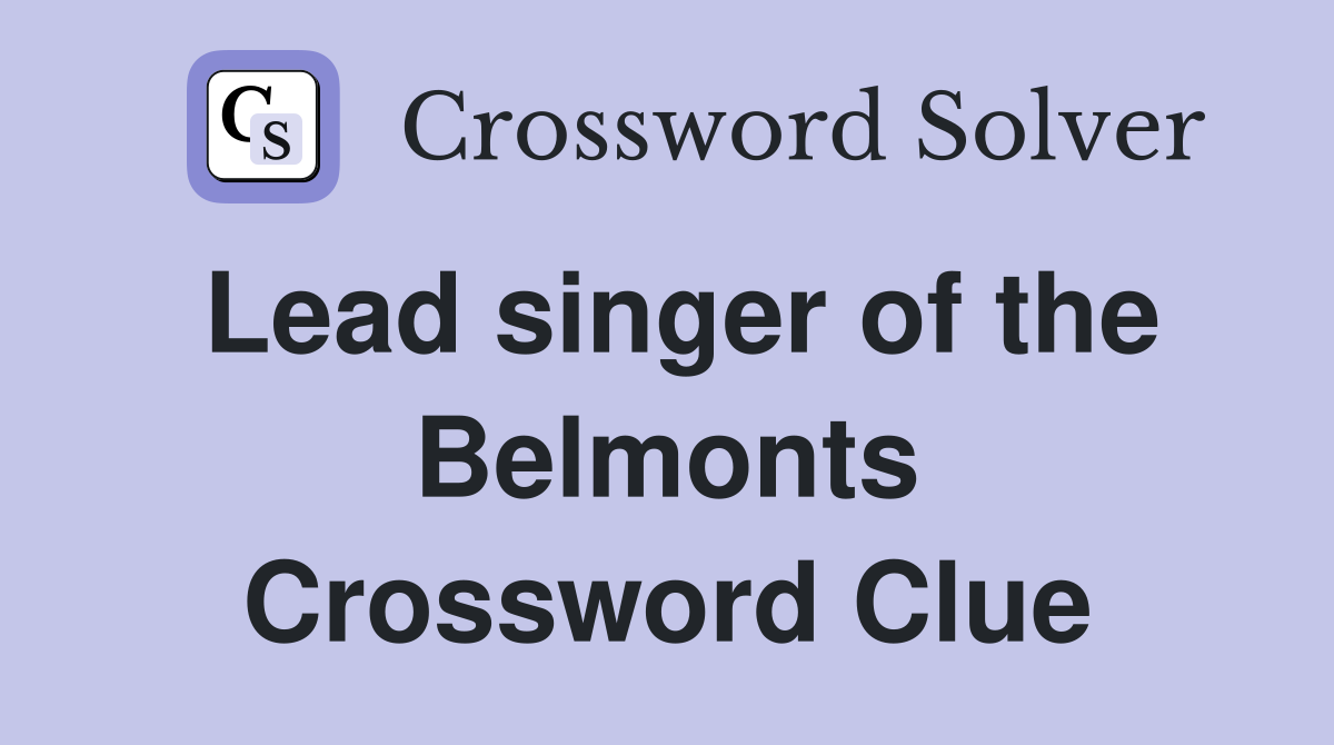 Lead singer of the Belmonts Crossword Clue