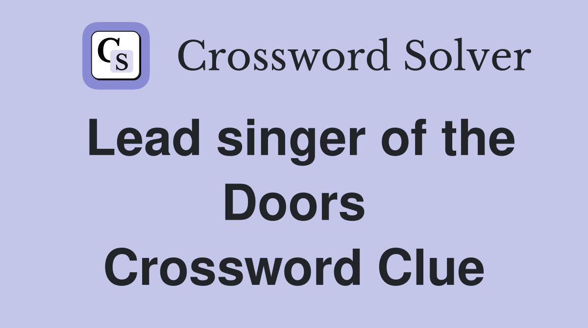 Lead singer of the Doors Crossword Clue