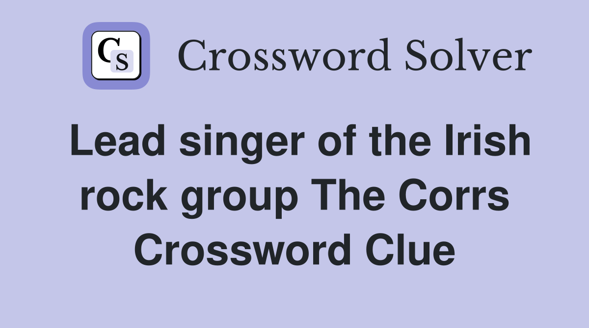 Lead singer of the Irish rock group The Corrs Crossword Clue