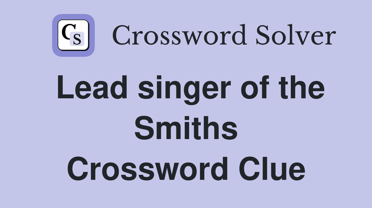 Lead singer of the Smiths Crossword Clue