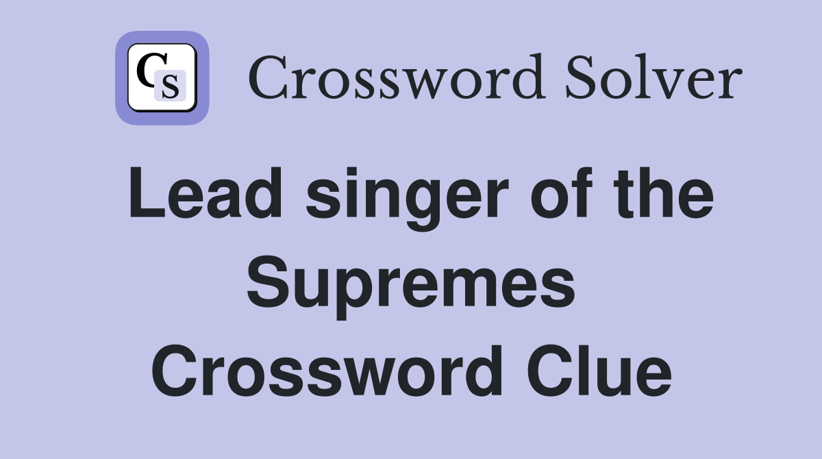 Lead singer of the Supremes Crossword Clue