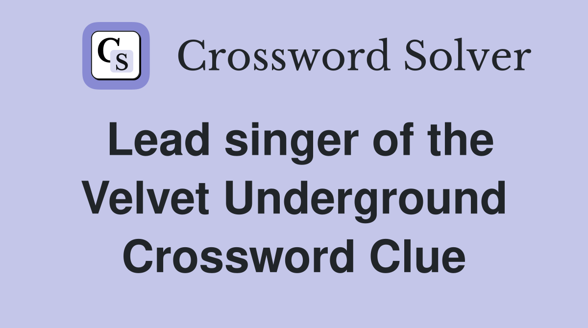 Lead singer of the Velvet Underground Crossword Clue