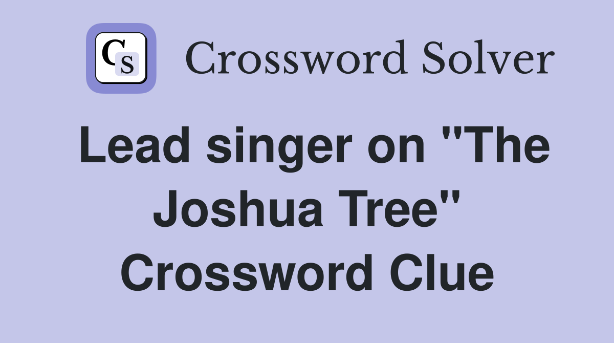 Lead singer on "The Joshua Tree" Crossword Clue