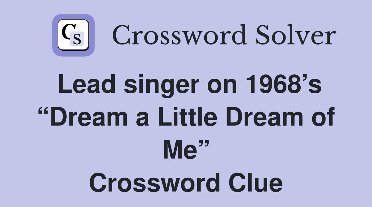 Lead singer on 1968’s “Dream a Little Dream of Me” Crossword Clue