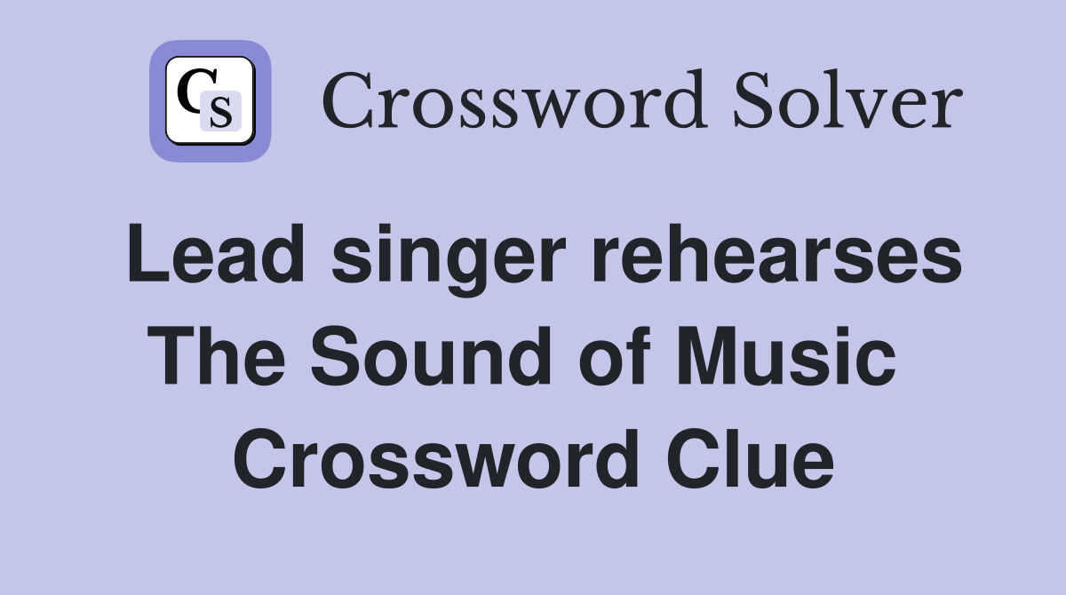 Lead singer rehearses The Sound of Music  Crossword Clue