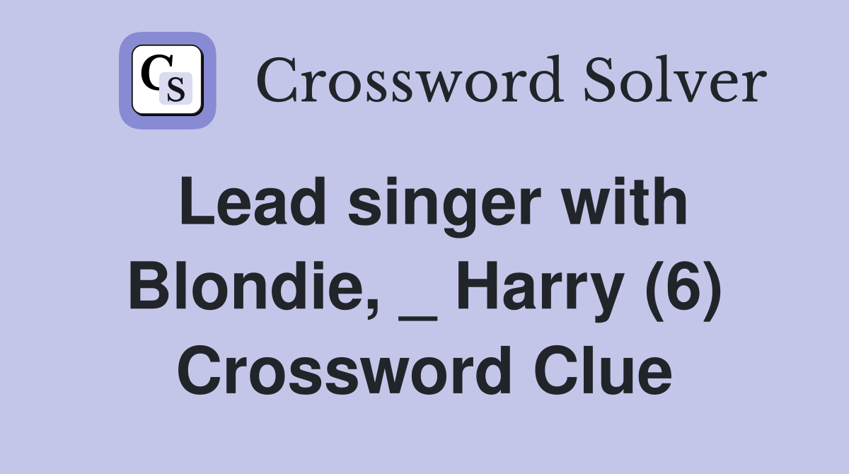 Lead singer with Blondie, _ Harry (6) Crossword Clue